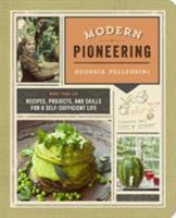 Modern Pioneering: More Than 150 Recipes, Projects, and Skills for a Self-Sufficient Life 038534564X Book Cover