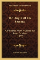 The origin of the seasons considered from a geological point of view 1347288147 Book Cover