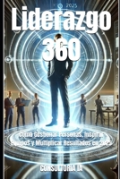 Liderazgo 360: Cómo Gestionar Personas, Inspirar Equipos y Multiplicar Resultados en 2025 (Consultoría de negocios y transformación digital) (Spanish Edition) B0DTF292LX Book Cover
