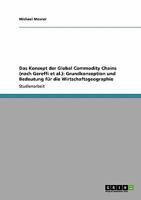 Das Konzept der Global Commodity Chains (nach Gereffi et al.): Grundkonzeption und Bedeutung für die Wirtschaftsgeographie 3640342526 Book Cover