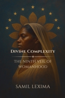 Divine Complexity: The Ninth Veil of Womanhood B0FJDMQ87X Book Cover