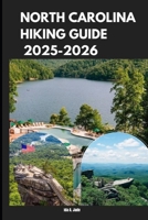 NORTH CAROLINA HIKING GUIDE 2025-2026 (The Ultimate Guide,Luxury, Adventure, Around Global) B0F2ZRFV5T Book Cover