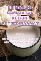 Ülimaalne Lemutatud Keefiri Retsediraamat (Estonian Edition) 1835789676 Book Cover