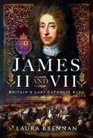 James II & VII: Britain's Last Catholic King 1399012584 Book Cover