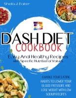 Dash Diet Cookbook: Change Your Eating Habits to Lower Your Blood Pressure and Lose Weight with Low Sodium Recipes 1801698570 Book Cover