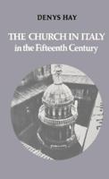 The Church in Italy in the Fifteenth Century: The Birkbeck Lectures 1971 (The Birkbeck Lectures, 1971) 0521521912 Book Cover
