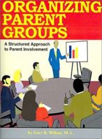 Organizing Parent Groups: A Structured Approach to Parent involvement 0893342394 Book Cover