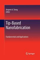 Tip-Based Nanofabrication: Fundamentals and Applications 1489995668 Book Cover