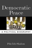 Democratic Peace: A Political Biography 0472118765 Book Cover