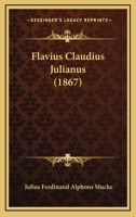Flavius Claudius Julianus. I Abtheilung 1022821369 Book Cover