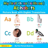 My First Xhosa ( isiXhosa ) Alphabets Picture Book with English Translations: Bilingual Early Learning & Easy Teaching Xhosa ( isiXhosa ) Books for Kids 0369600789 Book Cover