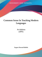 Common Sense In Teaching Modern Languages: An Address 1169439810 Book Cover