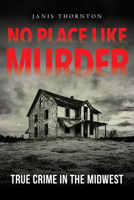 No Place Like Murder: True Crime in the Midwest 0253052785 Book Cover
