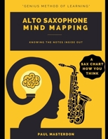 Alto Saxophone Mind Mapping: A Sax Chart How You Think B09W4FF82K Book Cover