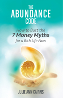 The Abundance Code: How to Bust the 7 Money Myths for a Rich Life Now 140194728X Book Cover