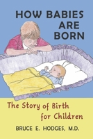 How Babies Are Born: The Story of Birth for Children B0CBWMHL87 Book Cover