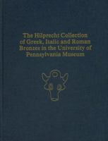 The Hilprecht Collection of Greek, Italic, and Roman Bronzes in the University of Pennsylvania Museum (University Museum Monograph) 0924171499 Book Cover