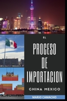 El Proceso de Importacion China Mexico: Aprende Los Procesos Genrales Y Legales Para Importar Sin Problemas de Aduana B0CVRL5ZGN Book Cover