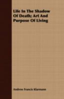 Life In The Shadow Of Death; Art And Purpose Of Living 0530868962 Book Cover
