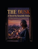 THE DUSK: The Silent Symphony of a Forgotten Life B0H7KBNRQP Book Cover