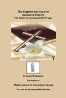 The Kingdom Key Code for Answered Prayers: The Secret for moving God by Prayer 1503265676 Book Cover