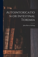 Autointoxication or Intestinal Toxemia 1015734359 Book Cover