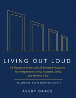 Living Out Loud: 48 Signature Events and 25 Elevated Programs for Independent Living, Assisted Living, and Memory Care B0HH91PCN1 Book Cover