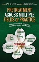 Pretreatment Across Multiple Fields of Practice: Trauma Informed Approach to Homelessness and Beyond 1615998586 Book Cover