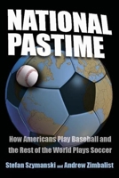 National Pastime: How Americans Play Baseball And the Rest of the World Plays Soccer 0815782594 Book Cover
