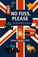 No Fuss, Please: The British Way of Being B0GM2JZR7C Book Cover