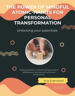 The Power of Mindful Micro-Habits for Personal Transformation: Unlocking Your Potential: Harnessing the Power of Mindful Micro-Habits for Lasting Personal Transformation" B0CDK5DHKW Book Cover