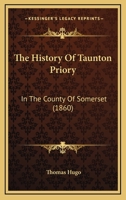 The History of Taunton Priory, in the county of Somerset. 124160651X Book Cover