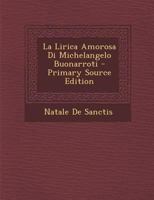 La Lirica Amorosa Di Michelangelo Buonarroti - Primary Source Edition 102168516X Book Cover