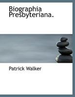 Biographia Presbyteriana 0530355248 Book Cover