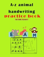 A-Z animals handwriting practice book for kids 4years +: 4Years+ alphabet Handwriting Practice book, Helps to develop good handwriting skills ,79 prac B08R1H9NHX Book Cover
