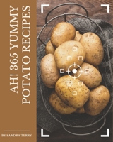 Ah! 365 Yummy Potato Recipes: Home Cooking Made Easy with Yummy Potato Cookbook! B08GRSNRVV Book Cover