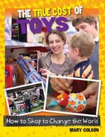 The True Cost of Toys 0778704866 Book Cover