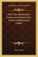 Uber Die Athenischen Schatzverzeichnisse Des Vierten Jahrhunderts 1160286051 Book Cover