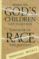 When All God's Children Come Together: A Memoir of Race and Baptists 0881460656 Book Cover