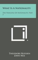 What Is a Nationality: The Principle of Nationality, Part 2 1258722429 Book Cover