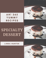 Ah! 365 Yummy Specialty Dessert Recipes: An One-of-a-kind Yummy Specialty Dessert Cookbook B08HS5K2G5 Book Cover