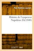 Histoire de l'empereur Napoléon 2329906765 Book Cover