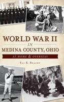World War II in Medina County, Ohio: : At Home & Overseas 1540222772 Book Cover