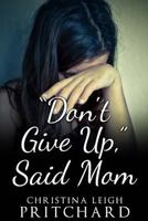 Don't Give Up Said Mom 1442196661 Book Cover