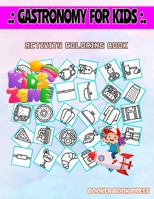 Gastronomy For Kids: Picture Quizzes Words Activity And Coloring Books 55 Image French Fries, Biscuit, Roller, Suit, Cup, Coffee Cup, Food Tray, Cocktail For Toddlers Age 2 B087SFTB98 Book Cover