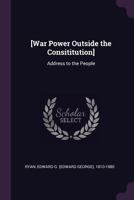 [War Power Outside the Consititution]: Address to the People 1379193427 Book Cover