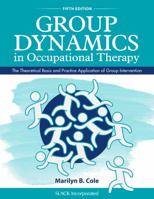 Group Dynamics in Occupational Therapy: The Theoretical Basis and Practice Application of Group Treatment 1556423829 Book Cover