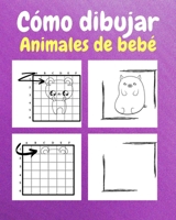 Cómo dibujar animales bebés: Un libro de actividades y dibujos paso a paso para niños (Spanish Edition) B0CNWM2CNG Book Cover