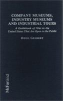 Company Museums, Industry Museums and Industrial Tours: A Guidebook of Sites in the United States That Are Open to the Public 0899509169 Book Cover