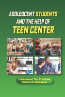 Adolescent Students And The Help Of Teen Center: Understand The Problems Pattern In Teenagers: How Social Workers In Schools Shine A Light During Dark Times. B09DMR48W2 Book Cover